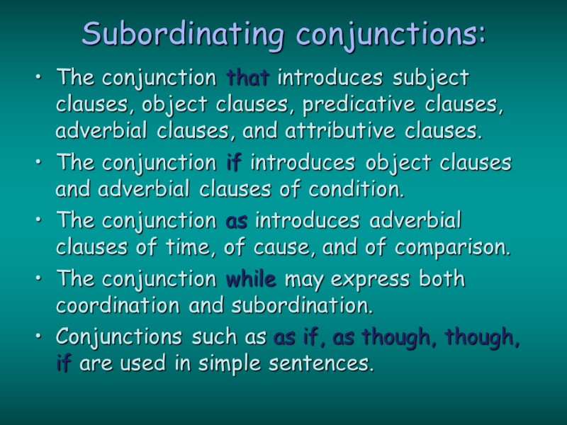 Subordinating conjunctions:  The conjunction that introduces subject clauses, object clauses, predicative clauses, adverbial